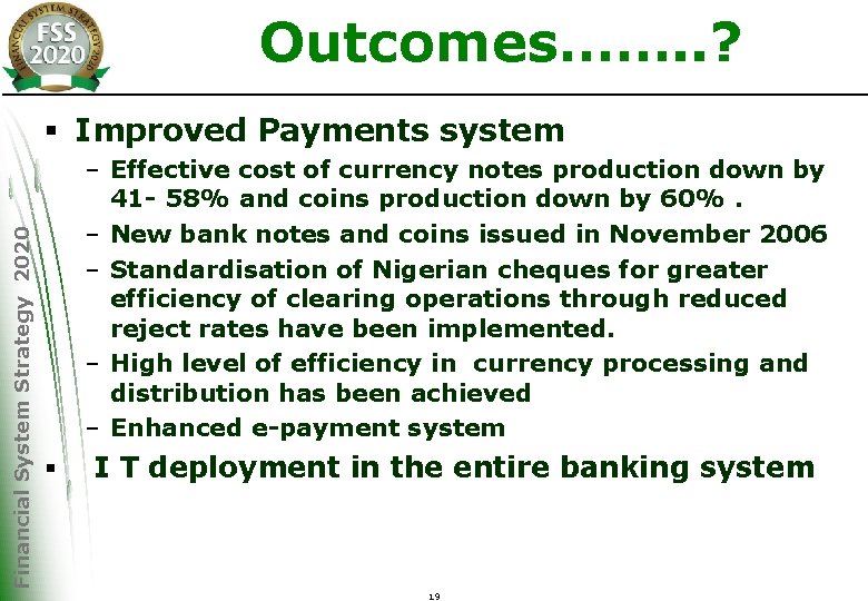 Outcomes……. . ? Financial System Strategy 2020 § Improved Payments system – Effective cost