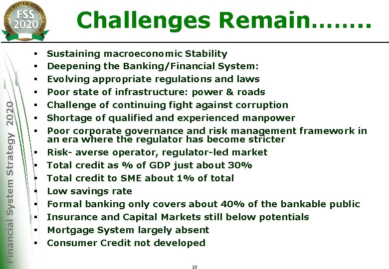 Financial System Strategy 2020 Challenges Remain……. . § § § § Sustaining macroeconomic Stability
