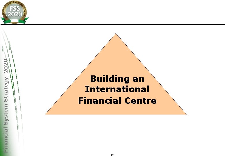 Financial System Strategy 2020 Building an International Financial Centre 37 