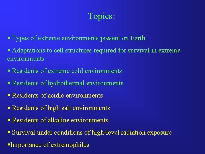 Topics: § Types of extreme environments present on Earth § Adaptations to cell structures