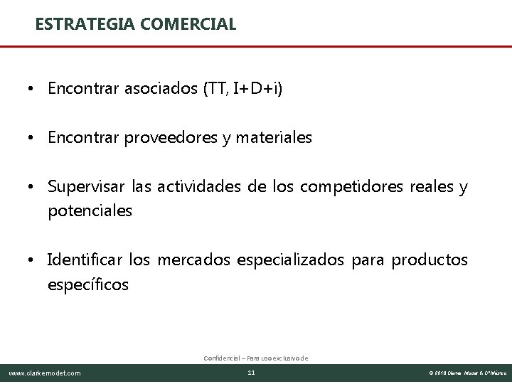 ESTRATEGIA COMERCIAL • Encontrar asociados (TT, I+D+i) • Encontrar proveedores y materiales • Supervisar