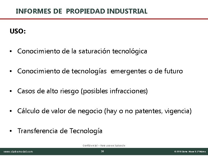 INFORMES DE PROPIEDAD INDUSTRIAL USO: • Conocimiento de la saturación tecnológica • Conocimiento de