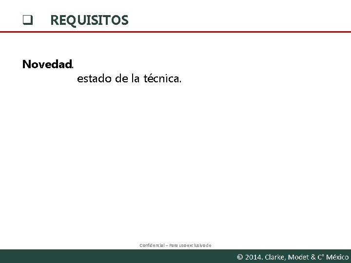 q REQUISITOS Novedad. estado de la técnica. Confidencial – Para uso exclusivo de www.