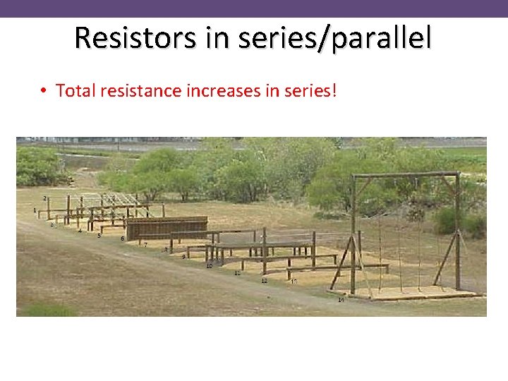 Resistors in series/parallel • Total resistance increases in series! 