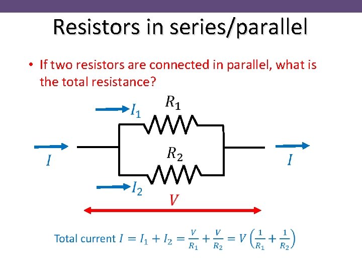 Resistors in series/parallel • If two resistors are connected in parallel, what is the