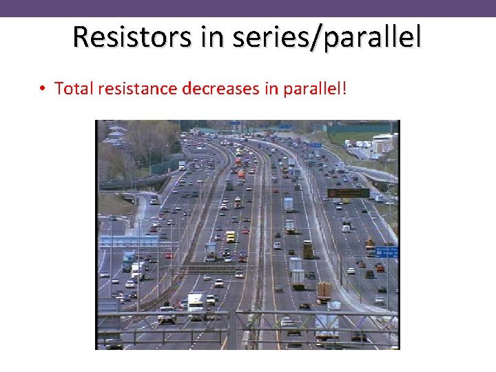 Resistors in series/parallel • Total resistance decreases in parallel! 