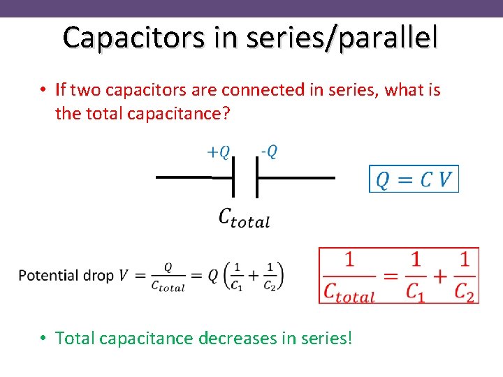 Capacitors in series/parallel • If two capacitors are connected in series, what is the