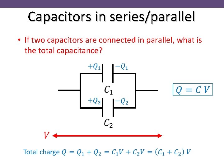 Capacitors in series/parallel • If two capacitors are connected in parallel, what is the