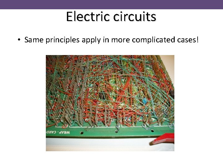 Electric circuits • Same principles apply in more complicated cases! 