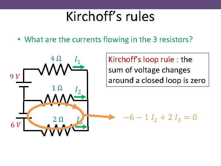 Kirchoff’s rules • What are the currents flowing in the 3 resistors? Kirchoff’s loop