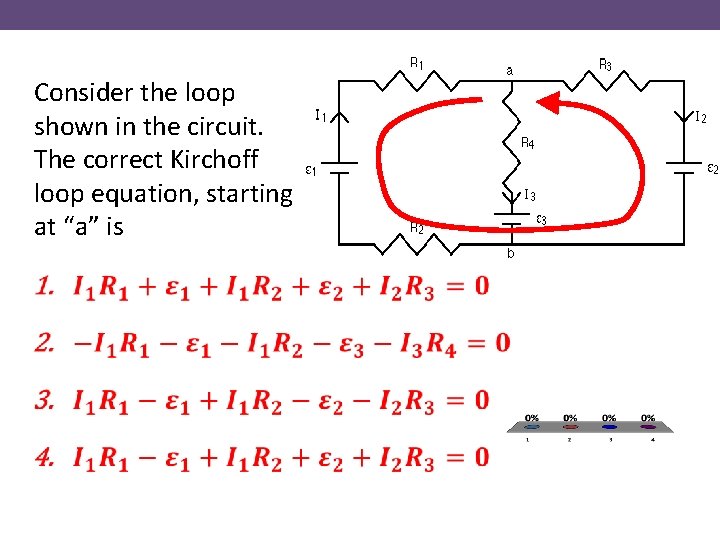 Consider the loop shown in the circuit. The correct Kirchoff loop equation, starting at