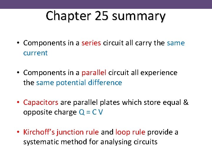 Chapter 25 summary • Components in a series circuit all carry the same current