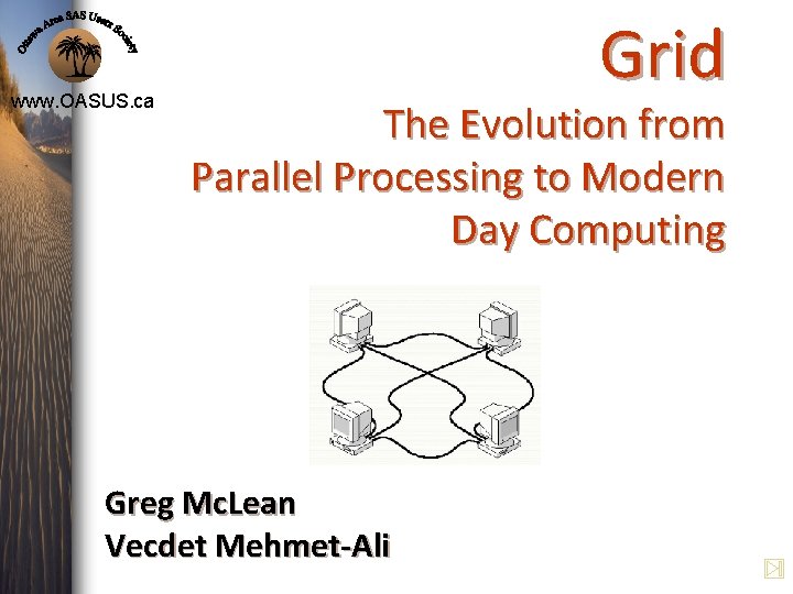 www. OASUS. ca Grid The Evolution from Parallel Processing to Modern Day Computing Greg www. OASUS. ca Grid The Evolution from Parallel Processing to Modern Day Computing Greg