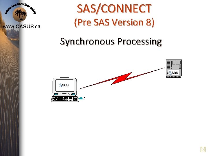 SAS/CONNECT (Pre SAS Version 8) www. OASUS. ca Synchronous Processing i. M ac SAS/CONNECT (Pre SAS Version 8) www. OASUS. ca Synchronous Processing i. M ac