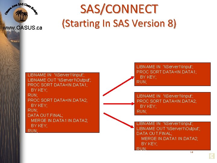 SAS/CONNECT www. OASUS. ca (Starting In SAS Version 8) LIBNAME IN ‘\Server 1Input’; LIBNAME SAS/CONNECT www. OASUS. ca (Starting In SAS Version 8) LIBNAME IN ‘\Server 1Input’; LIBNAME