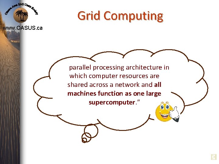 Grid Computing www. OASUS. ca “A parallel processing architecture in which computer resources are Grid Computing www. OASUS. ca “A parallel processing architecture in which computer resources are