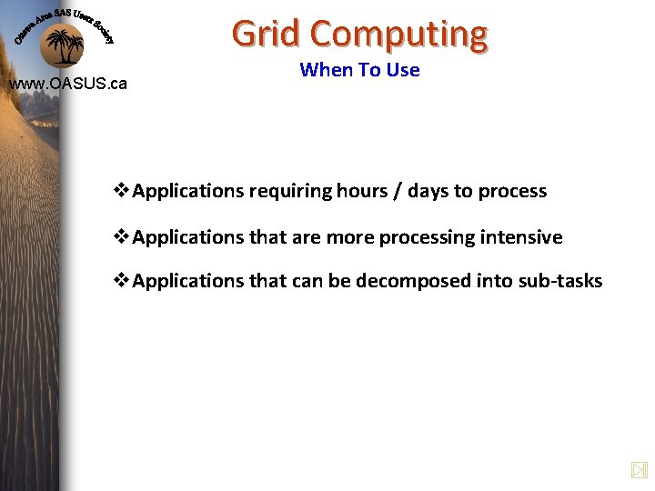 Grid Computing www. OASUS. ca When To Use v. Applications requiring hours / days Grid Computing www. OASUS. ca When To Use v. Applications requiring hours / days