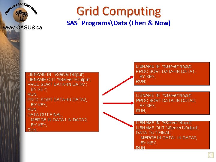 Grid Computing ® www. OASUS. ca SAS ProgramsData (Then & Now) LIBNAME IN ‘\Server Grid Computing ® www. OASUS. ca SAS ProgramsData (Then & Now) LIBNAME IN ‘\Server