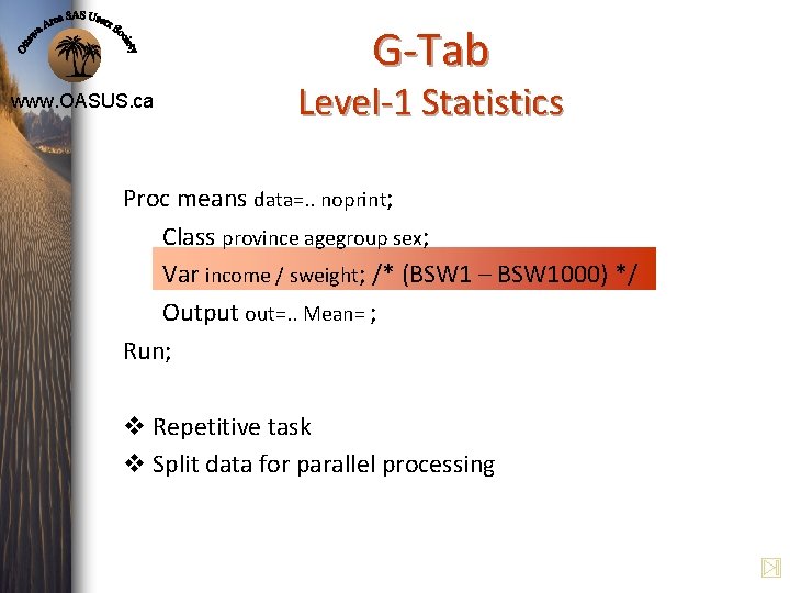 G-Tab www. OASUS. ca Level-1 Statistics Proc means data=. . noprint; Class province agegroup G-Tab www. OASUS. ca Level-1 Statistics Proc means data=. . noprint; Class province agegroup