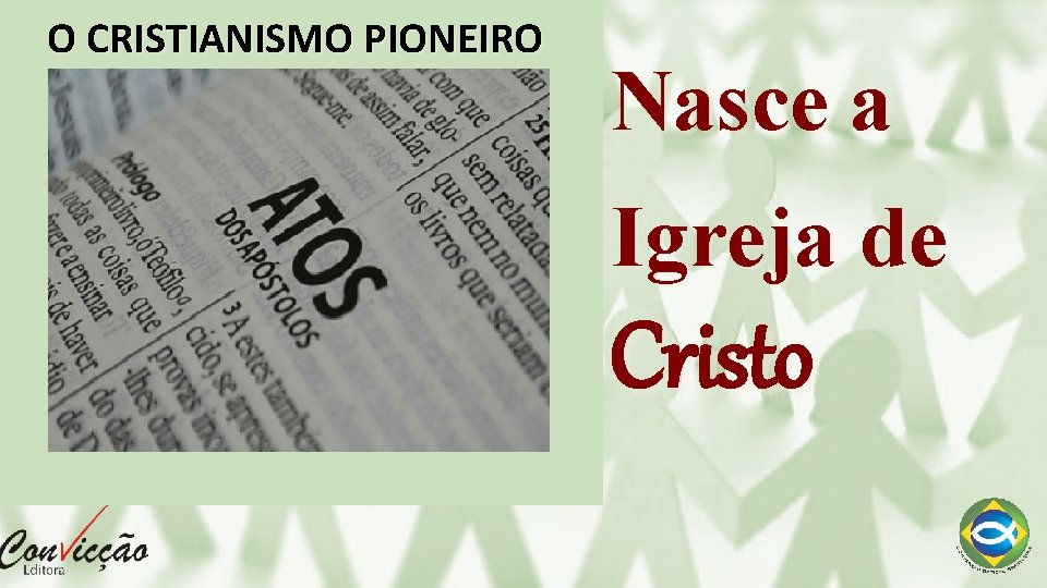 O CRISTIANISMO PIONEIRO Nasce a Igreja de Cristo 
