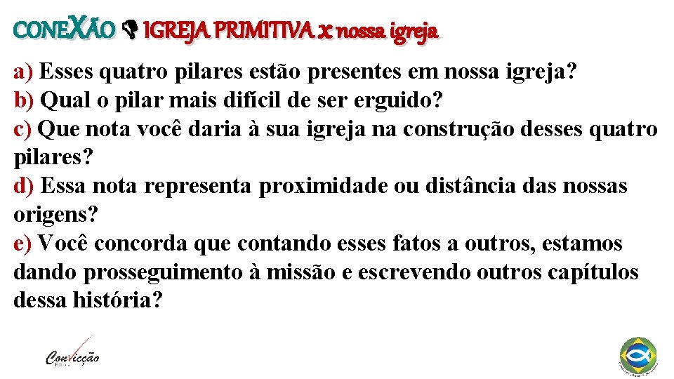 CONEXÃO IGREJA PRIMITIVA x nossa igreja a) Esses quatro pilares estão presentes em nossa