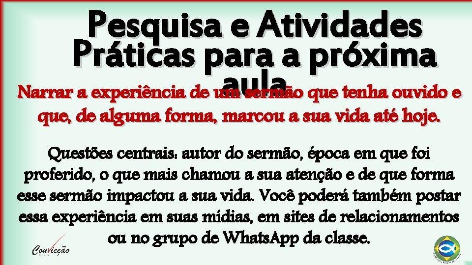 Pesquisa e Atividades Práticas para a próxima aula Narrar a experiência de um sermão