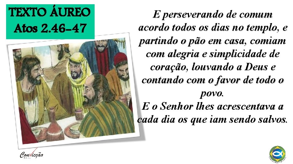 TEXTO ÁUREO Atos 2. 46 -47 E perseverando de comum acordo todos os dias