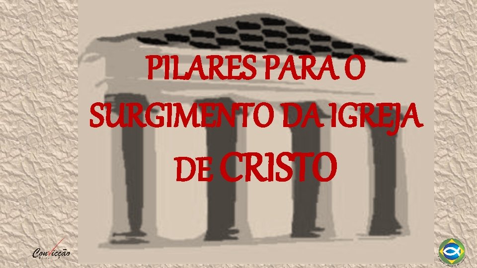 PILARES PARA O SURGIMENTO DA IGREJA DE CRISTO 