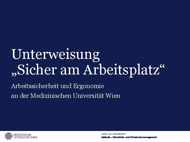 Unterweisung „Sicher am Arbeitsplatz“ Arbeitssicherheit und Ergonomie an der Medizinischen Universität Wien „Sicher am