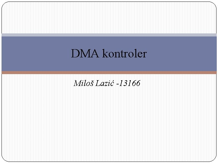 DMA kontroler Miloš Lazić -13166 