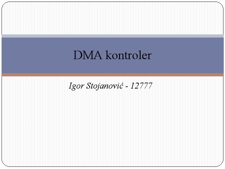 DMA kontroler Igor Stojanović - 12777 