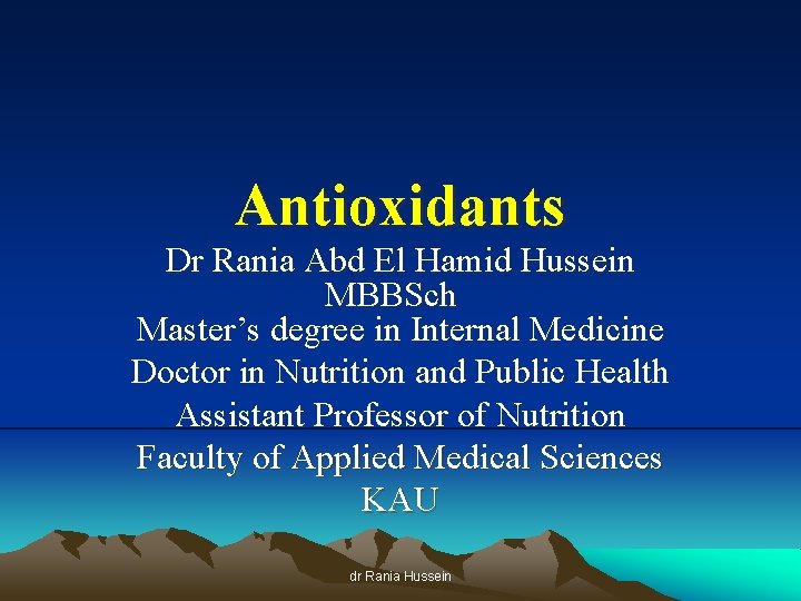 Antioxidants Dr Rania Abd El Hamid Hussein MBBSch Master’s degree in Internal Medicine Doctor