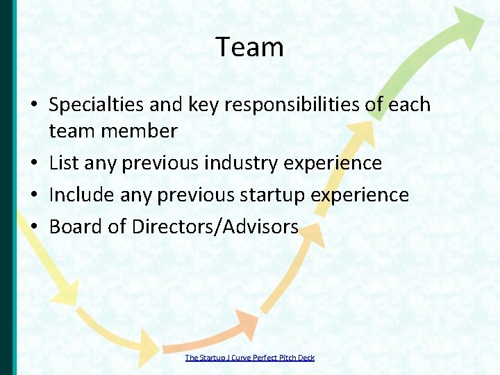 Team • Specialties and key responsibilities of each team member • List any previous