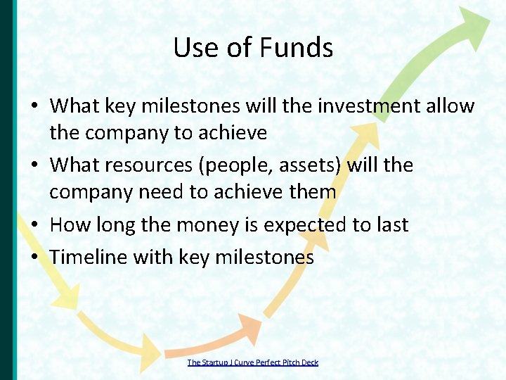 Use of Funds • What key milestones will the investment allow the company to