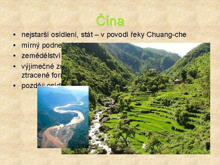 Čína • • nejstarší osídlení, stát – v povodí řeky Chuang-che mírný podnebný pás