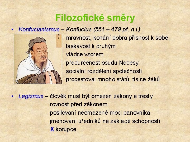 Filozofické směry • Konfucianismus – Konfucius (551 – 479 př. n. l. ) mravnost,