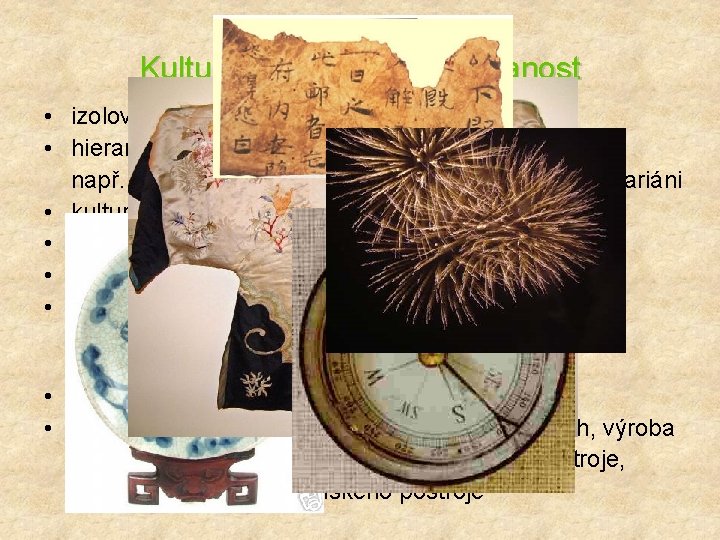 Kultura, společnost, vzdělanost • izolovaný vývoj • hierarchizovaná společnost např. maso určeno jen nejvyšší