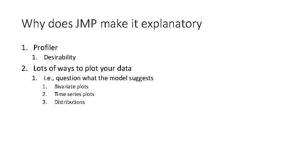 Why does JMP make it explanatory 1. Profiler 1. Desirability 2. Lots of ways