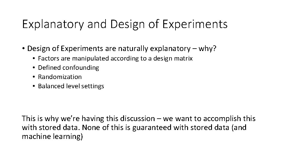 Explanatory and Design of Experiments • Design of Experiments are naturally explanatory – why?