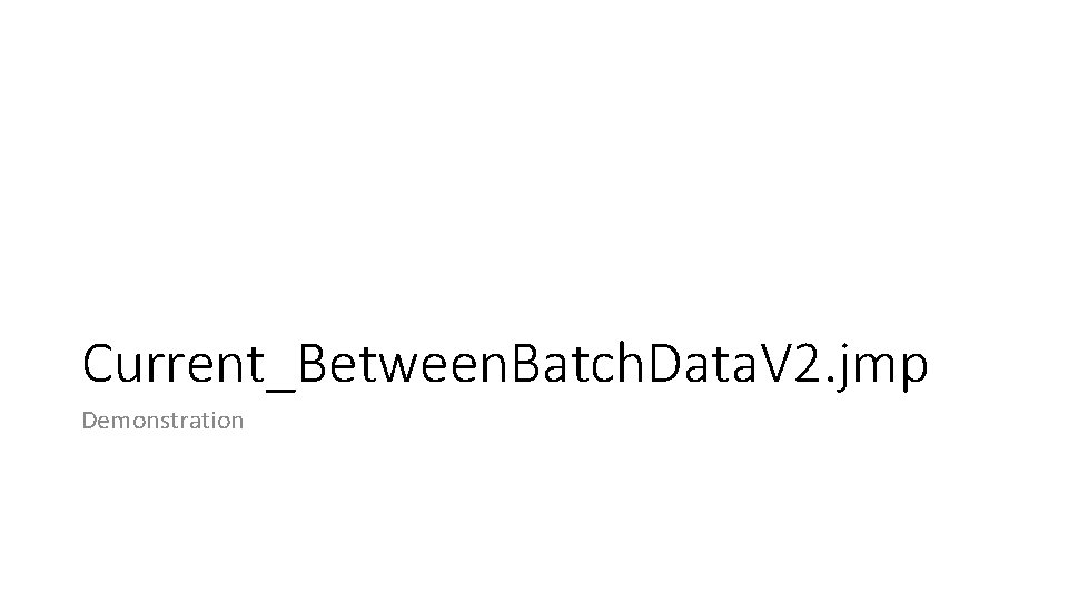 Current_Between. Batch. Data. V 2. jmp Demonstration 