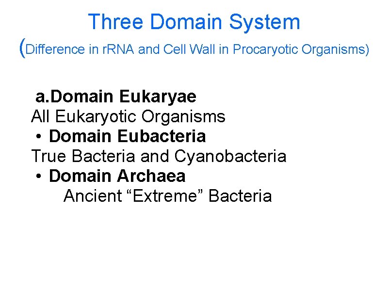 Three Domain System (Difference in r. RNA and Cell Wall in Procaryotic Organisms) a.