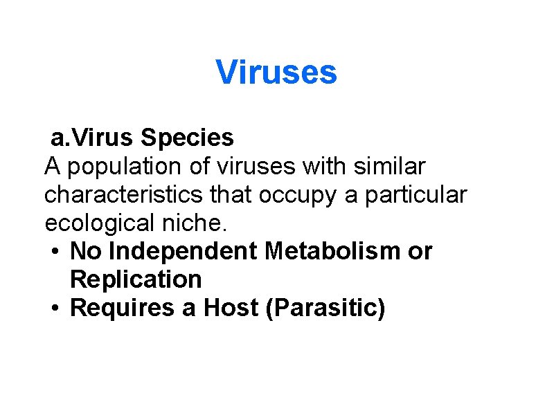 Viruses a. Virus Species A population of viruses with similar characteristics that occupy a