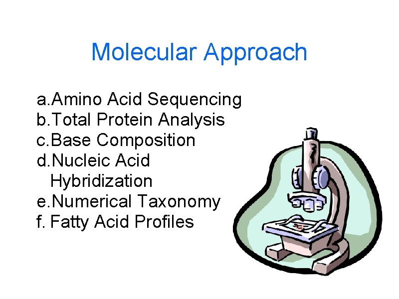 Molecular Approach a. Amino Acid Sequencing b. Total Protein Analysis c. Base Composition d.