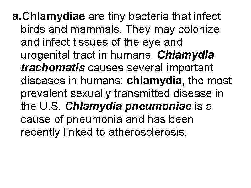 a. Chlamydiae are tiny bacteria that infect birds and mammals. They may colonize and