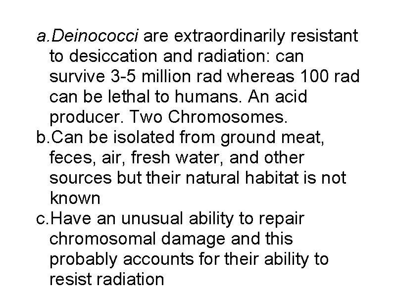 a. Deinococci are extraordinarily resistant to desiccation and radiation: can survive 3 -5 million