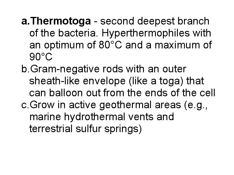 a. Thermotoga - second deepest branch of the bacteria. Hyperthermophiles with an optimum of