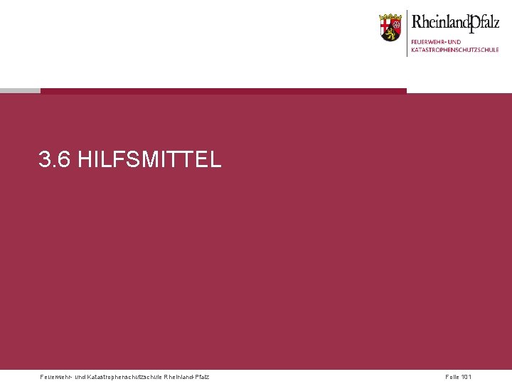 3. 6 HILFSMITTEL Feuerwehr- und Katastrophenschutzschule Rheinland-Pfalz Folie 101 