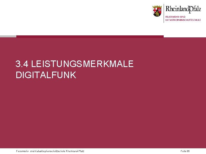 3. 4 LEISTUNGSMERKMALE DIGITALFUNK Feuerwehr- und Katastrophenschutzschule Rheinland-Pfalz Folie 60 