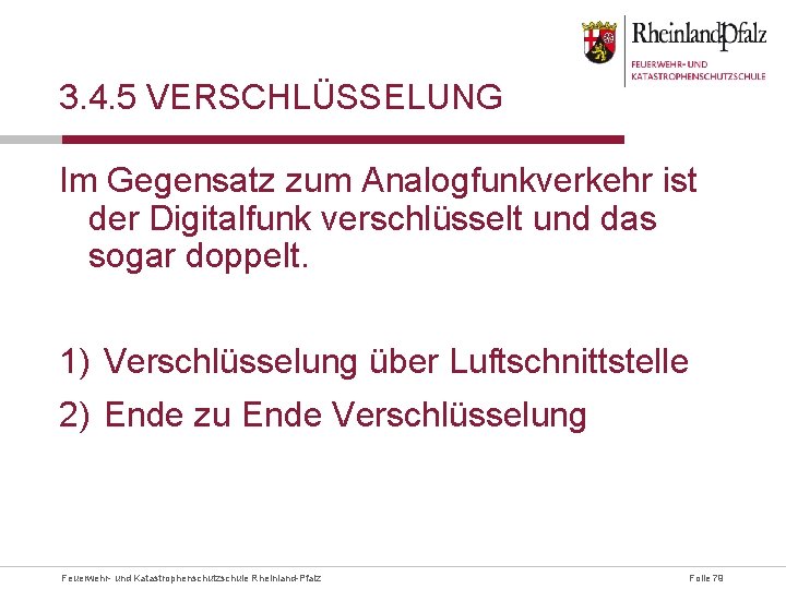 3. 4. 5 VERSCHLÜSSELUNG Im Gegensatz zum Analogfunkverkehr ist der Digitalfunk verschlüsselt und das