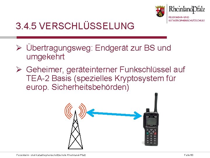 3. 4. 5 VERSCHLÜSSELUNG Ø Übertragungsweg: Endgerät zur BS und umgekehrt Ø Geheimer, geräteinterner